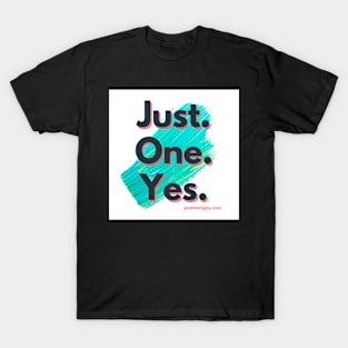 Just One Yes T-Shirt